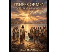 Fishers of Men: The 12 Disciples of Jesus Christ: Their Calling, Faith, Failures, and the Extraordinary Mission