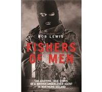 Fishers of Men The Gripping True Story of a British Undercover Agent in Northern Ireland by Rob Lewis Rob Lewis (Auteur)