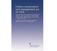 Fishery conservation and management act of 1976: Hearing before the Committee on Commerce, Science, and Transportation, United States Senate, Ninety-fifth Congress , first session ... August 20, 1977