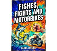 Fishes, Fights and Motorbikes: Collected poems and prose