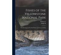 Fishes Of The Yellowstone National Park; With Description Of The Park Waters And Notes On Fishing