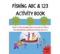 Fishing ABC & 123 Activity Book: Trace Letters, Numbers, and Catch the Big Fish! A Fun Handwriting Workbook for Kids Ages 3-5