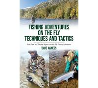 Fishing Adventures On The Fly Techniques And Tactics