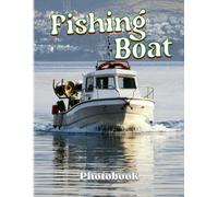 Fishing Boat Photobook: Ship To Catch Fish Photography Book For Decor As Gifts With 40+ Illustrations Pages To Realxation
