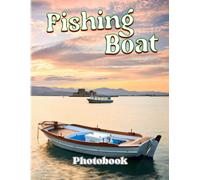 Fishing Boat Photobook: Ship To Catch Fish Photography Book For Decor As Gifts With 40+ Illustrations Pages To Realxation