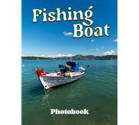 Fishing Boat Photobook: Ship To Catch Fish Photography Book For Decor As Gifts With 40+ Illustrations Pages To Realxation