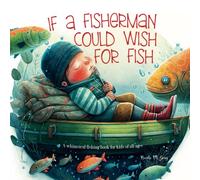 Fishing Book for Kids: If a Fisherman Could Wish for Fish: Books About Fishing | Baby Toddler & Preschool | Children's Picture Book | Rhyming Verses Tongue Twisters & Funny Fishing Tales