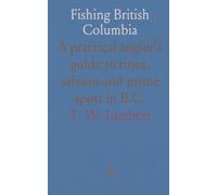 Fishing British Columbia: A practical angler’s guide to trout, salmon and prime spots in B.C.