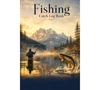 Fishing Catch Log Book: Angler's Journal to Track Fish Catches, Lures, Weather, Water Conditions, Moon Phases & Fishing Trips