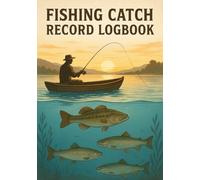Fishing Catch Record Logbook: Angler’s Journal to Track Catches, Bait & Weather: Fishing Logbook with Space for Species, Size, Location & Notes - Perfect Gift for Fishermen
