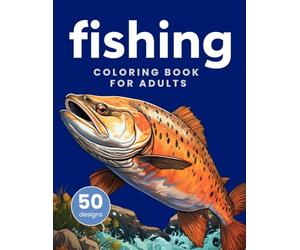 Fishing coloring book for adults. Gift for Hunting lovers, made for Men and Boys. Coloring book includes Fly Fishing, Bass Fishing