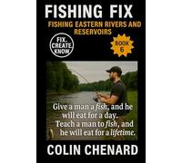Fishing Eastern Rivers and Reservoirs: For Shore, Canoe, and Kayak Anglers-Learn the Rigs, Baits, and Tactics to Catch More Fish in Eastern Rivers and Reservoirs