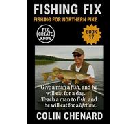 Fishing for Northern Pike: Lures, Live Bait, and Tactics to Catch Pike in Lakes, Rivers, and Weedy Bays