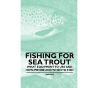 Fishing For Sea Trout - What Equipment To Use And How, Where And When To Fish