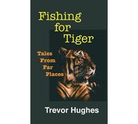 Fishing For Tiger: Tales From Far Places