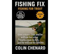 Fishing for Trout: Techniques and Tactics to Catch Trout with Flies, Bait, and Lures in Streams, Lakes, and Rivers