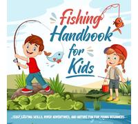 Fishing Handbook for Kids: Easy Casting Skills, River Adventures, and Nature Fun for Young Beginners