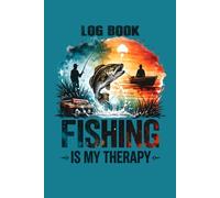 Fishing is My Therapy Log Book: A Tracker Journal and Field Book For Avid Fishermen