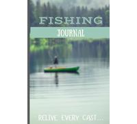 Fishing Journal: Capture every moment from the water. Great gift for the angler in your life! Christmas, Father's Day, Mother's Day, Birthdays, or Just Because!