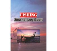 Fishing Journal Log Book: Fishing Log Pages with Catch Records, Weather, Water Conditions, Moon & Tide Phases, 7 x 10 in, 122 Pages, 120 Fishing Logs, ... Anglers, Fishing Trips & Outdoor Adventures