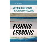 Fishing Lessons : Artisanal Fisheries And The Future Of Our Oceans
