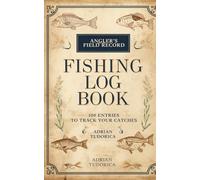 Fishing Log Book: 100 Entry Pages to Track Catches, Locations, Bait & Conditions | Angler's Field Record for Freshwater & Sea Fishing Enthusiasts
