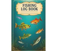 Fishing Log Book: A Detailed Catch Record Journal for All Fishing Types: Track Gear, Weather, Location and Catch Data for Better Fishing Success