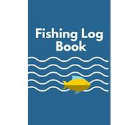 Fishing Log Book - Fishing Book for Beginners, kids or Adults: Keep Track your Location Details, Companions and Whether to Improve your Skill from Time to Time.