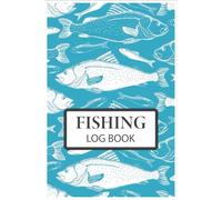 Fishing Log Book: Fishing Journal for Recording Trips, Techniques, and Successes