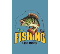 Fishing Log Book: Fishing log for everyone - track trips, record catches, and document your fishing adventures, whether you're a beginner or a pro.