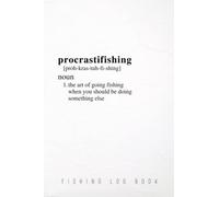 Fishing Log Book - PROCASTIFISHING Definition in White Cover: An Essential Accessory for the Tackle Box; Fishing Log Book for Dad, Fishing Gifts for Dad, 120 Pages (6" x 9"), Glossy Cover