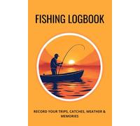 Fishing Log Book: Record 120 Fishing Trips with Catch Details, Weather & Notes - Perfect Gift for Anglers: Track your fishing adventures in this 6x9" ... location, water conditions, bait, and more