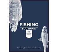 Fishing Log Book: Record and Track Every Trip, Catch, Weather and Location | Perfect Fishing Gift for Dad, Husband, Grandpa and Son | 120 Trips