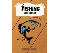 Fishing Log Book: Track Your Catches & Improve Your Skills | The Essential Accessory For The Tackle Box | Perfect For Anglers Of All Levels - From Beginners To Pros