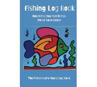 Fishing Log Book: Your Essential Accessory for Documenting Every Catch and Recording All The Details with this Fishing Journal Log. Great Gift for Fishing Enthusiasts.