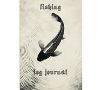Fishing Log Journal: The Ultimate Fishing Journal to Track Your Catch, Location & Conditions