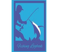 Fishing Logbook: Angler’s Catch Record, Trip Tracker, and Outdoor Adventure Journal for Every Fisherman | 100 Pages, 6 x 9 in, Hardcover