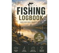 Fishing Logbook: Track Every Catch, Record Conditions, Log Fishing Trips, and Improve your Success on the Water