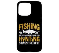 Fishing Solves Half My Problems Hunting Solves The Rest Coque pour iPhone 15 Pro Max