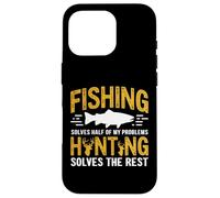 Fishing Solves Half My Problems Hunting Solves The Rest Coque pour iPhone 16 Pro