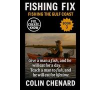 Fishing the Gulf Coast: Your Complete Guide to Catching Redfish, Trout, Flounder & More from Shore, Kayak, or Boat