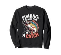 Fishing The Only Time I'm A Catch Citation Fishing Sweatshirt