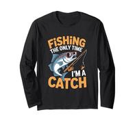 Fishing The Only Time I'm A Catch Pêche Fun Manche Longue