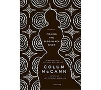 Fishing the Sloe-Black River Colum McCann (Auteur)