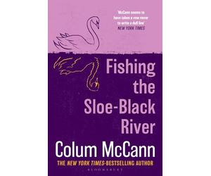 Fishing the Sloe-Black River: From the New York Times-bestselling, National Book Award-winning, Booker Prize-longlisted author of Apeirogon and Let the Great World Spin