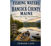 Fishing Waters of Hancock County, Maine: A Guide to Lakes, Ponds, and Local Knowledge
