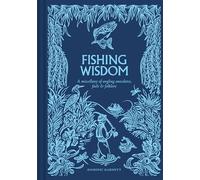Fishing Wisdom: A Miscellany of Angling Anecdotes, Facts and Folklore