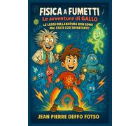 Fisica a fumetti - Le avventure di Gallo: Le leggi della natura non sono mai state così divertenti!