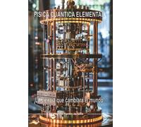 Física Cuántica Elemental: ¡La ciencia que cambiará el mundo!