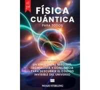 FÍSICA CUÁNTICA PARA TODOS: 6 LIBROS EN 1: Desde Bases del Átomo hasta Misterios de la Conciencia, entre Ondas y Partículas, Principio de Indeterminación, Entrelazamiento y Tecnologías Futuras. +eBOOK
